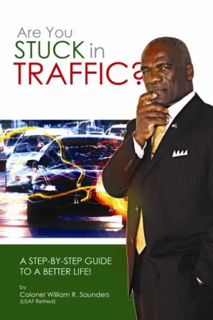 Are You Stuck In Traffic?  A Step-By-Step Guide To A Better Life!