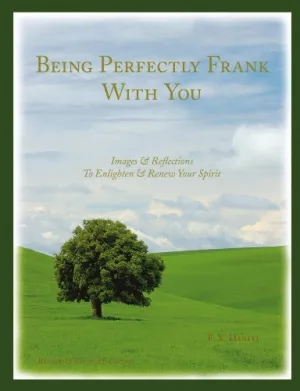 Being Perfectly Frank With You - Images & Reflections To Enlighten & Renew Your Spirit, Revised Edition