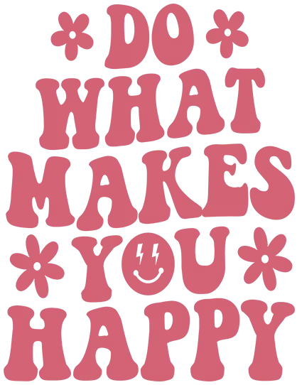 Do What Makes You Happy DTF