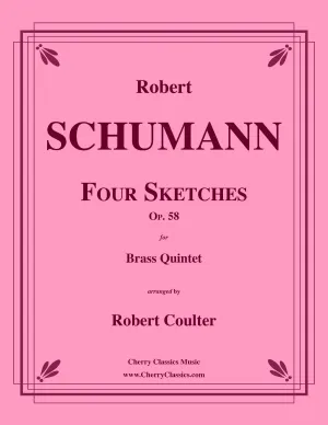 Schumann - Four Sketches, Op. 58 for Brass Quintet